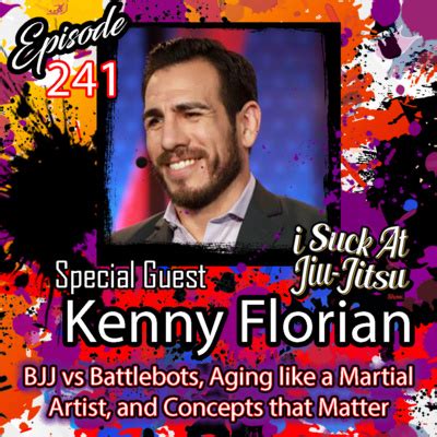 #241 Kenny Florian: BJJ vs Battlebots, Aging like a Martial Artist, and Concepts that Matter by ...