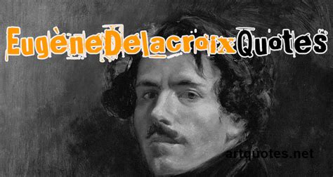 Eugène Delacroix Quotes about Art