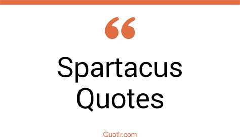 13+ Attractive Spartacus Quotes That Will Unlock Your True Potential