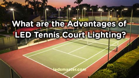 What are the Advantages of LED Tennis Court Lighting? - LedsMaster LED Lighting