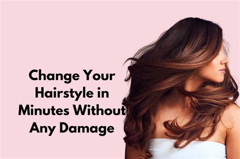 Quick, Safe Hairstyle Changes in Minutes Without Damage