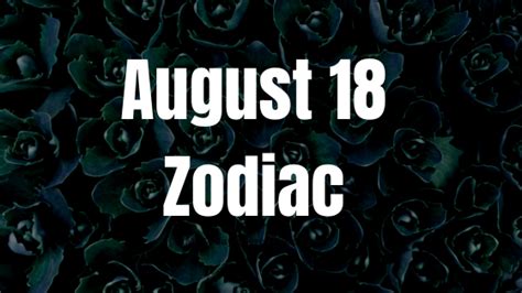 August 18 Zodiac Sign Personality, Compatibility, Traits and More