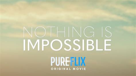 New Pure Flix Original Movie Trailer For 'Nothing is Impossible ...