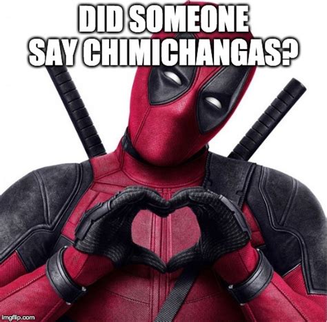 Deadpool Did Someone Say Chimichanga