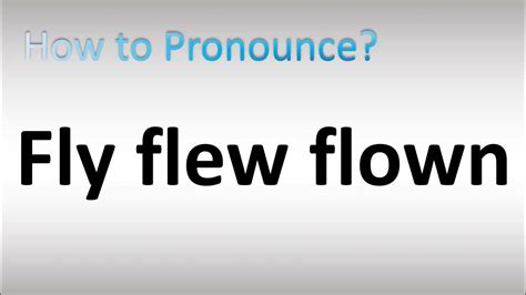 How to Pronounce Fly flew flown (Irregular Verb) - YouTube