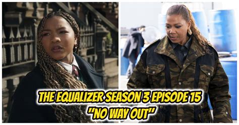 The Equalizer Season 3 Episode 15 Cast, Guest Stars & Recap: "No Way Out"