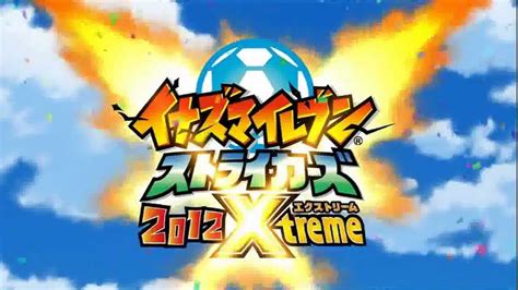 Inazuma Eleven Strikers Xtreme 2012 Opening - YouTube