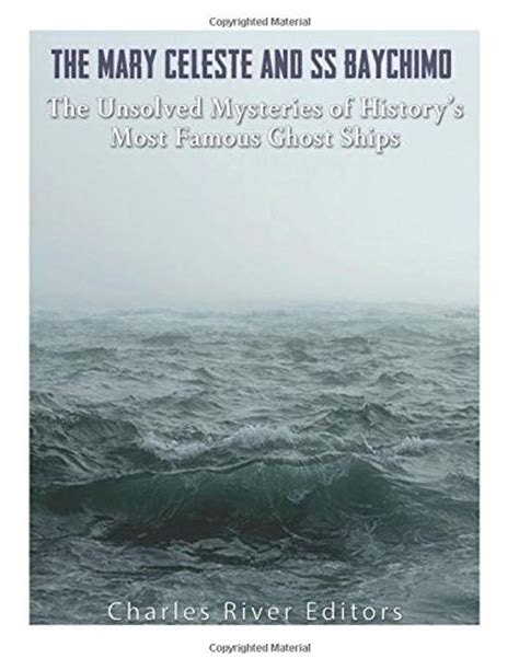 The Mary Celeste and Ss Baychimo: The Unsolved Mysteries of History s Most Famous Ghost Ships ...