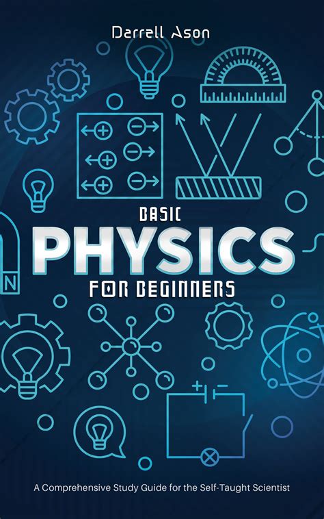 BASIC PHYSICS FOR BEGINNERS: A Comprehensive Study Guide and Activity Book for the Self-Taught ...