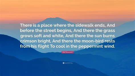 Shel Silverstein Quote: “There is a place where the sidewalk ends, And before the street begins ...