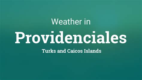 Weather for Providenciales, Turks and Caicos Islands