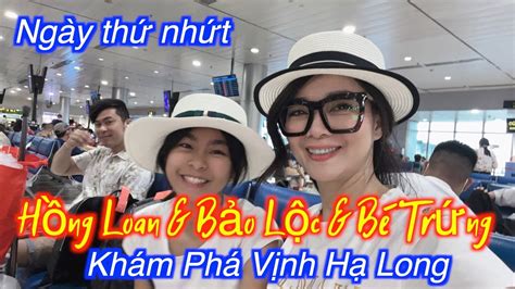 HỒNG LOAN & BẢO LỘC DU LỊCH VỊNH HẠ LONG - Ở KHÁCH SẠN 5 SAO ĐI BỘ 12 TẦNG LẦU - YouTube