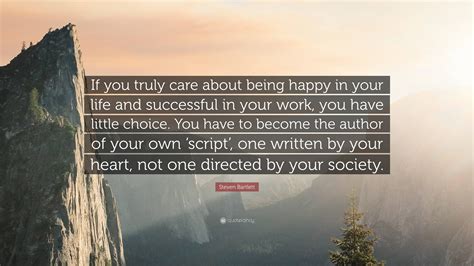 Steven Bartlett Quote: “If you truly care about being happy in your life and successful in your ...