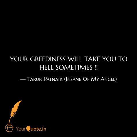 YOUR GREEDINESS WILL TAKE... | Quotes & Writings by Tarun | YourQuote