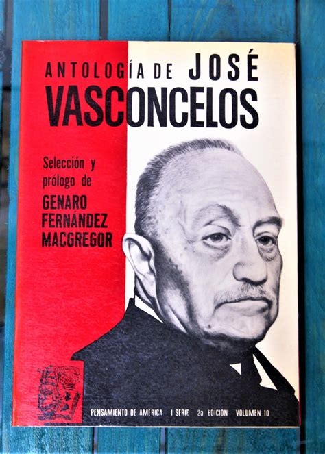 VASCONCELOS JOSÉ. ANTOLOGÍA DE JOSÉ VASCONCELOS