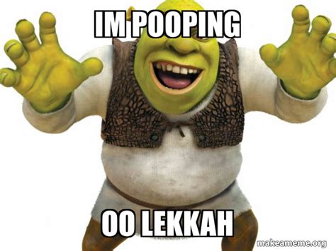 im pooping oo lekkah - Shrek | Make a Meme