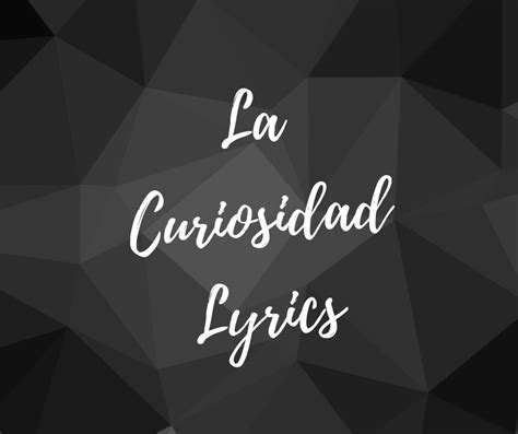 La Curiosidad Lyrics