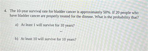 Solved 4. The 10 -year survival rate for bladder cancer is | Chegg.com