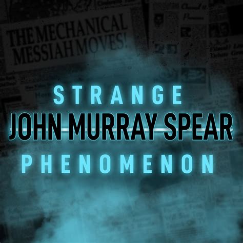 John Murray Spear: Father of the Mechanical Messiah - Transcript — Strange Phenomenon