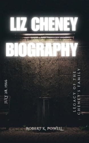 LIZ CHENEY BIOGRAPHY : Legacy Of The Cheney's Family by Robert K. Powell | Goodreads