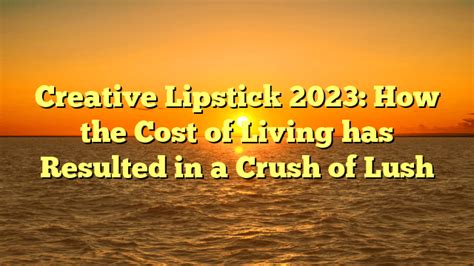 Creative Lipstick 2023: A Cost Of Living Essential Guide