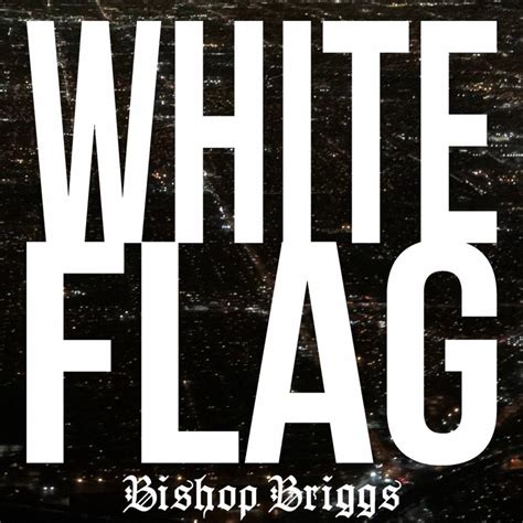 Bishop Briggs – White Flag Lyrics | Genius Lyrics