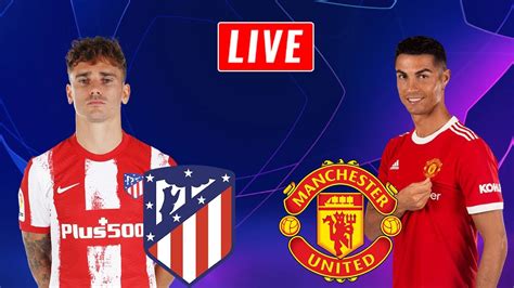 ATLETICO MADRID vs MANCHESTER UNITED LIVE STREAM | UEFA Champions ...