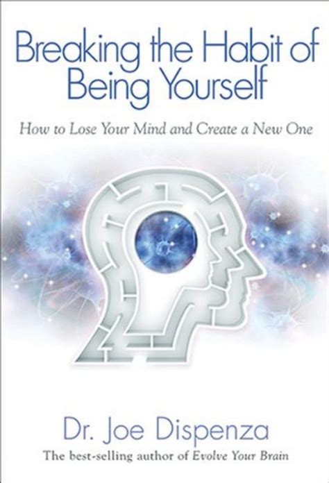 Book in Focus: Breaking the Habits of Being Yourself by Dr.Joe Dispenza - RTF | Rethinking The ...