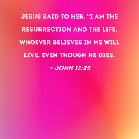 John 11:25 Jesus said to her, "I am the resurrection and the life ...