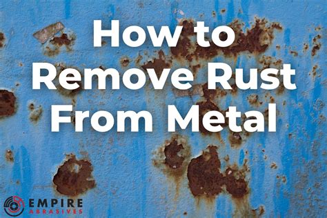 How to Remove Rust From Metal - From Natural DIY to Power Tools - Empire Abrasives