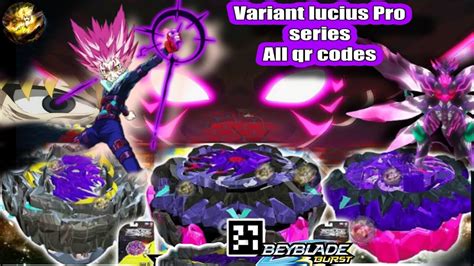 PRO SERIES VARAENT LUCIUS GAMEPLAY+ ALL LUCIUS QR CODES BEYBLADE BURST - YouTube