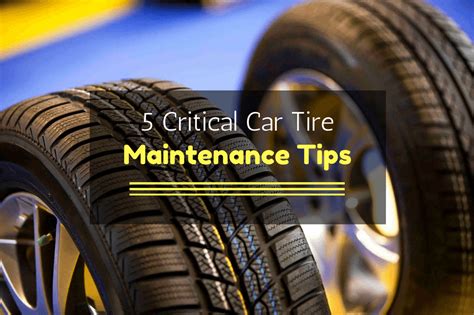 5 Critical Car Tire Maintenance Tips - Automotive Blog