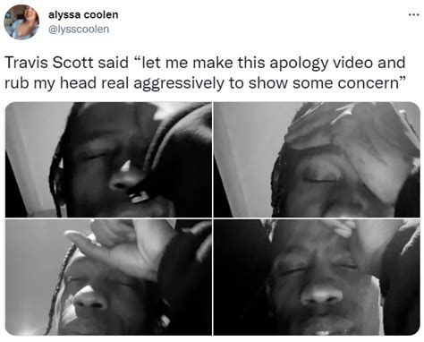 Travis Scott said “let me make this apology video and rub my head real ...