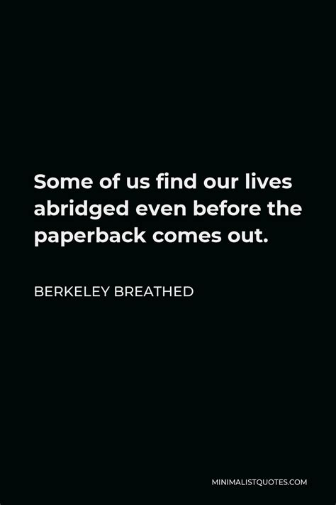 Berkeley Breathed Quote: Some of us find our lives abridged even before the paperback comes out.