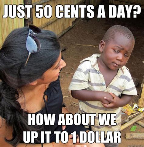 just 50 cents a day? How about we up it to 1 dollar - Skeptical Third ...