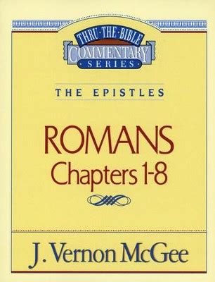 Romans Chapters 1-8: Thru the Bible Commentary Series: J. Vernon McGee: 9780785207184 ...