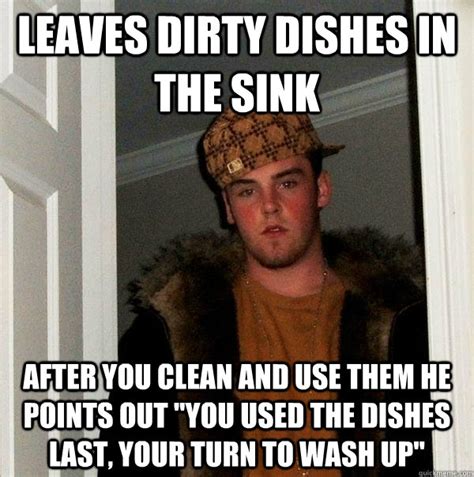 Leaves dirty dishes in the sink after you clean and use them he points ...