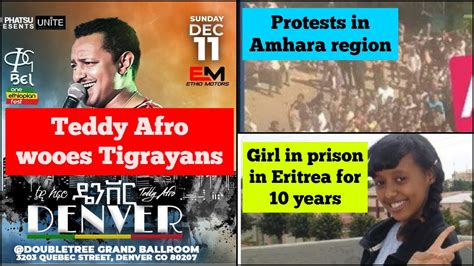 Teddy Afro woos Tigrayans | Girl in prison in Eritrea for 10 years | Protests in Amhara region ...