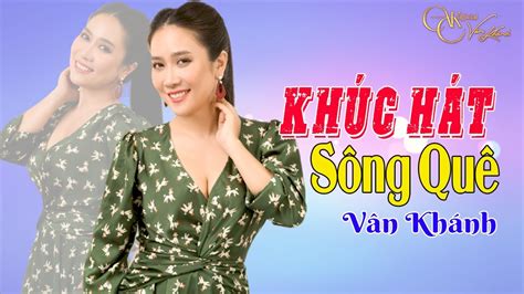 Khúc Hát Sông Quê - Tuyển Tập Những Ca Khúc Trữ Tình Hát Về Quê Hương Hay Nhất 2020 || Vân Khánh ...