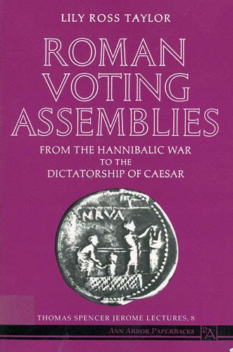 Roman Voting Assemblies: From the Hannibalic War to the Dictatorship of Caesar by Lily Ross ...