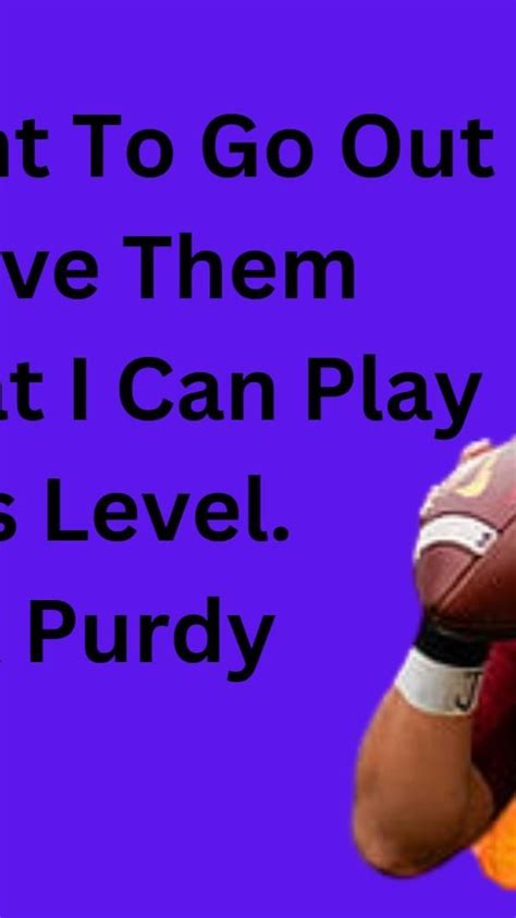 Brock Purdy quotes | brock purdy deep ball | brock purdy 2022 ...