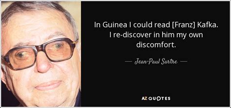 Jean-Paul Sartre quote: In Guinea I could read [Franz] Kafka. I re ...