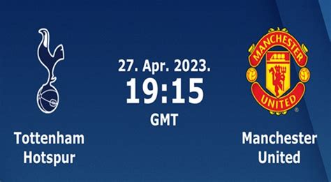 Tottenham vs Man United Prediction - 27/04/2023