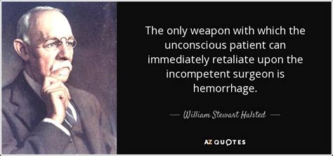 QUOTES BY WILLIAM STEWART HALSTED | A-Z Quotes