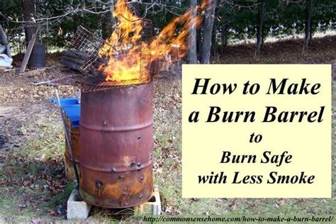 How to Make a Burn Barrel - Burn Safe with Less Smoke