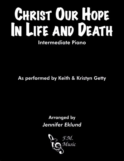 Christ Our Hope in Life and Death (Intermediate Piano) By Keith ...