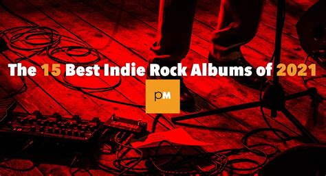 The 15 Best Indie Rock Albums of 2021