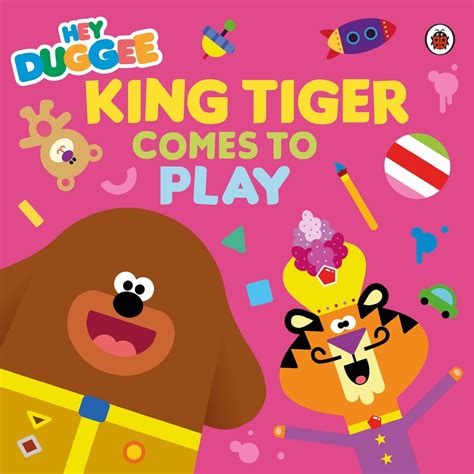 Hey Duggee: King Tiger Comes to Play eBook by Hey Duggee - EPUB ...