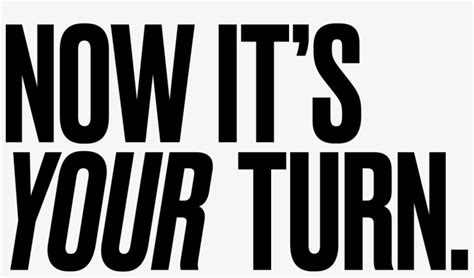 It's Your Turn - Now It's Your Turn Png Transparent PNG - 1213x654 - Free Download on NicePNG