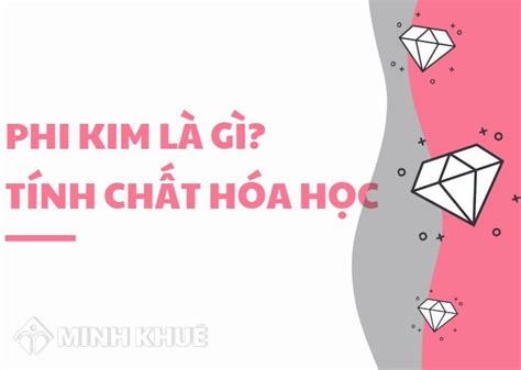 Phi kim là gì? Tính chất hóa học của phi kim? Các loại phi kim thường gặp?